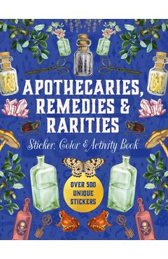 Coperta cărții 'Apothecaries, Remedies & Rarities Sticker, Color & Activity Book: Over 500 Unique Stickers -'