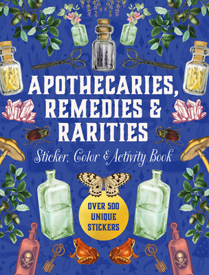 Coperta cărții 'Apothecaries, Remedies & Rarities Sticker, Color & Activity Book: Over 500 Unique Stickers -'