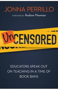 Uncensored: Educators Speak Out on Teaching in a Time of Book Bans - Jonna Perrillo