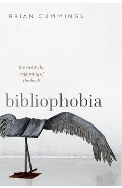 Coperta cărții 'Bibliophobia: The End and the Beginning of the Book - Brian Cummings'