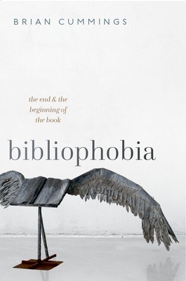 Coperta cărții 'Bibliophobia: The End and the Beginning of the Book - Brian Cummings'