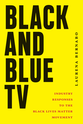 Coperta cărții 'Black and Blue TV: Industry Responses to the Black Lives Matter Movement - Laurena Bernabo'
