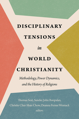 Coperta cărții 'Disciplinary Tensions in World Christianity: Methodology, Power Dynamics, and the History of Religions - Thomas Seat'