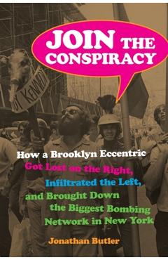 Coperta cărții 'Join the Conspiracy: How a Brooklyn Eccentric Got Lost on the Right, Infiltrated the Left, and Brought Down the Biggest'