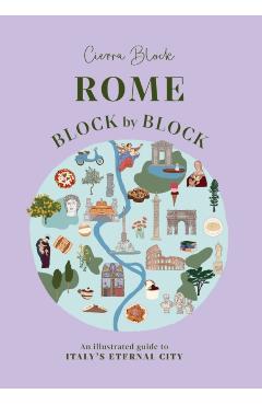 Rome Block by Block: An Illustrated Guide to Italy's Eternal City - Cierra Block