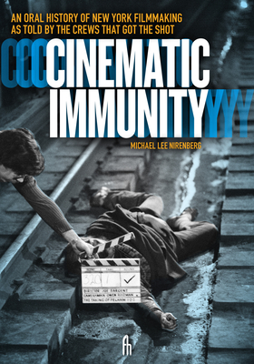 Coperta cărții 'Cinematic Immunity: An Oral History of New York Filmmaking as Told by the Crews That Got the Shot - Michael Lee'