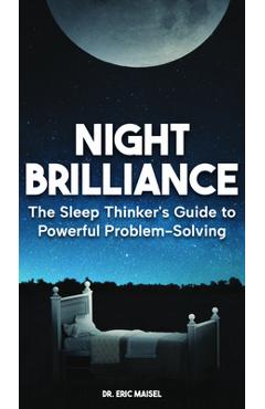 Coperta cărții 'Night Brilliance: The Sleep Thinker's Guide to Powerful Problem-Solving - Eric Maisel'