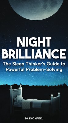 Coperta cărții 'Night Brilliance: The Sleep Thinker's Guide to Powerful Problem-Solving - Eric Maisel'