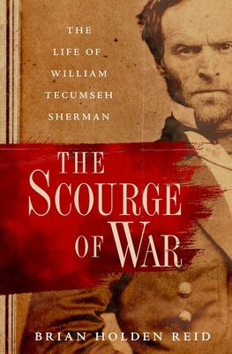 Coperta cărții 'The Scourge of War: The Life of William Tecumseh Sherman - Brian Holden Reid'