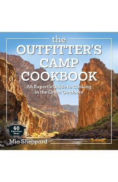 Coperta cărții 'The Outfitter's Camp Cookbook: An Expert's Guide to Cooking in the Great Outdoors - 60 Dutch Oven Meals - Mia Sheppard'