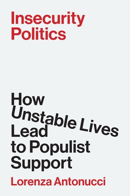 Coperta cărții 'Insecurity Politics: How Unstable Lives Lead to Populist Support - Lorenza Antonucci'