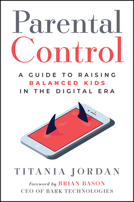 Coperta cărții 'Parental Control: A Guide to Raising Balanced Kids in the Digital Era - Titania Jordan'