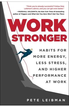 Coperta cărții 'Work Stronger: Habits for More Energy, Less Stress, and Higher Performance at Work - Pete Leibman'