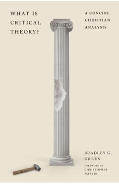 Coperta cărții 'What Is Critical Theory?: A Concise Christian Analysis - Bradley G. Green'
