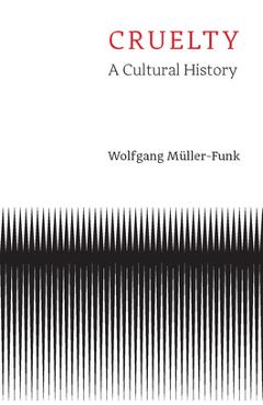 Coperta cărții 'Cruelty: A Cultural History - Wolfgang Müller-funk'