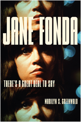 Coperta cărții 'Jane Fonda: There's a Great Deal to Say - Marilyn S. Greenwald'