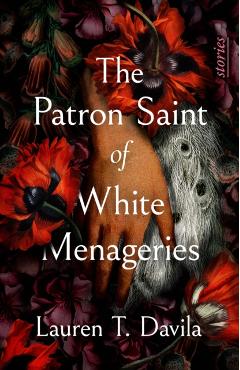 Coperta cărții 'The Patron Saint of White Menageries: Stories - Lauren T. Davila'