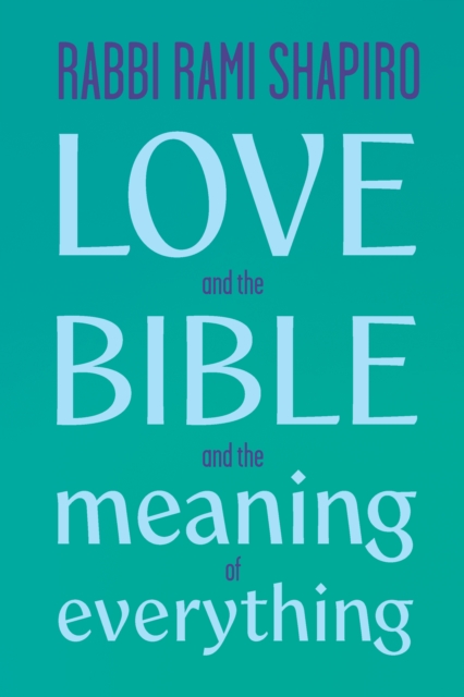 Coperta cărții 'Love and the Bible: And the Meaning of Everything - Rabbi Rami Shaprio'