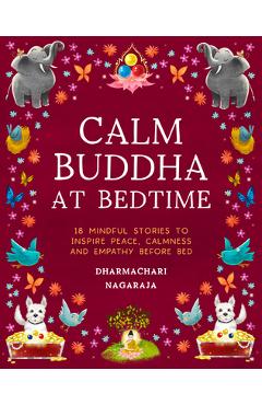 Coperta cărții 'The Calm Buddha at Bedtime: 18 Mindful Stories to Inspire Peace, Calmness, and Empathy Before Bed - Dharmachari Nagaraja'
