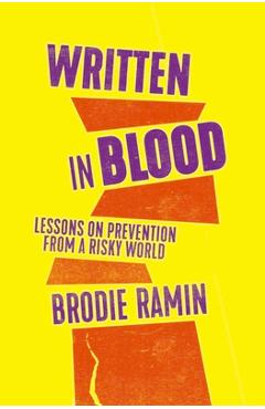 Coperta cărții 'Written in Blood: Lessons on Prevention from a Risky World - Brodie Ramin'