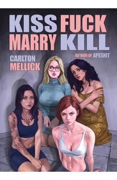 Coperta cărții 'Kiss Fuck Marry Kill - Mellick Carlton'
