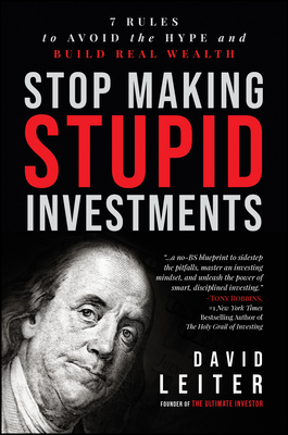 Coperta cărții 'Stop Making Stupid Investments: 7 Rules to Avoid the Hype and Build Real Wealth - David Leiter'