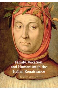 Coperta cărții 'Family, Vocation, and Humanism in the Italian Renaissance - George Mcclure'