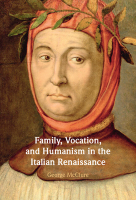 Coperta cărții 'Family, Vocation, and Humanism in the Italian Renaissance - George Mcclure'