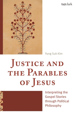 Coperta cărții 'Justice and the Parables of Jesus: Interpreting the Gospel Stories Through Political Philosophy - Yung Suk Kim'