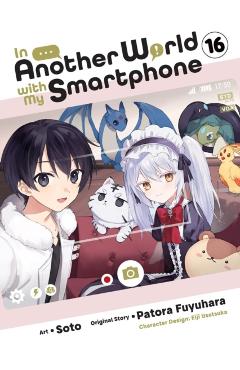 Coperta cărții 'In Another World with My Smartphone, Vol. 16 (Manga) - Patora Fuyuhara'