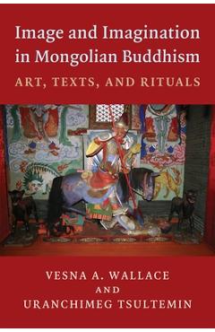 Coperta cărții 'Image and Imagination in Mongolian Buddhism: Art, Texts, and Rituals - Vesna Wallace'