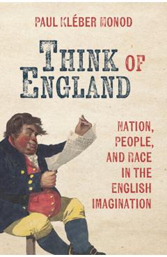 Coperta cărții 'Think of England: Nation, People, and Race in the English Imagination - Paul Kléber Monod'
