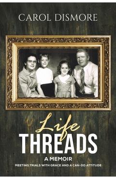 Coperta cărții 'Life Threads - A Memoir - Carol Dismore'