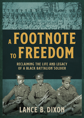 Coperta cărții 'A Footnote to Freedom: Reclaiming the Life and Legacy of a Black Battalion Soldier - Lance B. Dixon'
