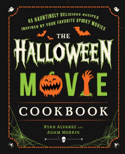 Coperta cărții 'The Halloween Movie Cookbook: 65 Hauntingly Delicious Recipes Inspired by Your Favorite Spooky Movies - Ryan Alvarez'