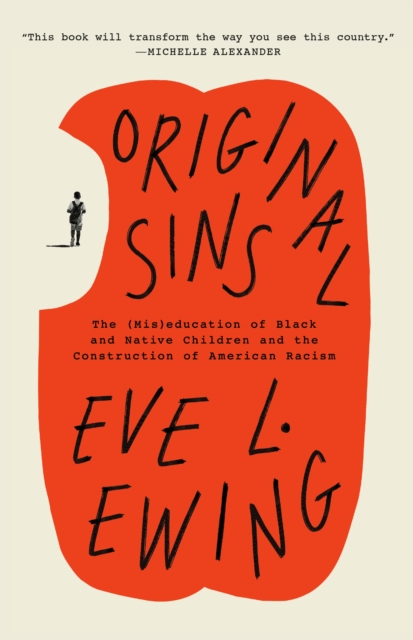 Coperta cărții 'Original Sins: The (Mis)Education of Black and Native Children and the Construction of American Racism - Eve L. Ewing'