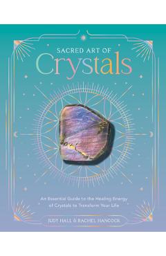 Coperta cărții 'Sacred Art of Crystals: An Essential Guide to the Healing Energy of Crystals and Crystal Grids to Transform Your Life -'