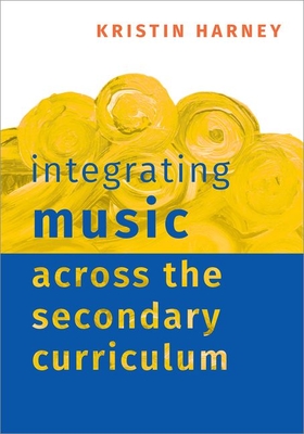 Coperta cărții 'Integrating Music Across the Secondary Curriculum - Kristin Harney'