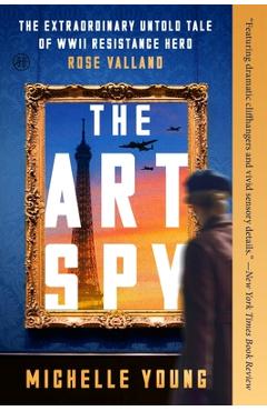 Coperta cărții 'The Art Spy: The Extraordinary Untold Tale of WWII Resistance Hero Rose Valland - Michelle Young'