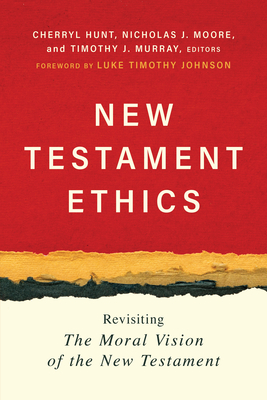 Coperta cărții 'New Testament Ethics: Revisiting the Moral Vision of the New Testament - Cherryl Hunt'
