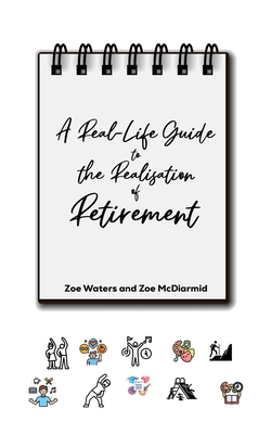 Coperta cărții 'A Real-Life Guide to the Realisation of Retirement - Zoe Waters'