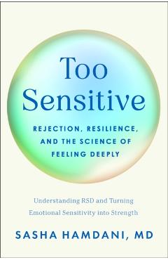 Coperta cărții 'Too Sensitive: Rejection, Resilience, and the Science of Feeling Deeply - Sasha Hamdani'