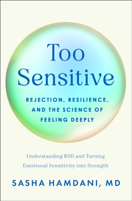 Coperta cărții 'Too Sensitive: Rejection, Resilience, and the Science of Feeling Deeply - Sasha Hamdani'