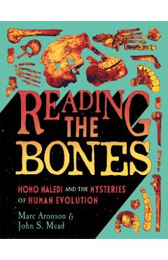 Reading the Bones: Homo Naledi and the Mysteries of Human Evolution - Marc Aronson