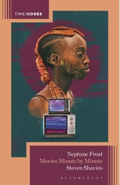 Coperta cărții 'Neptune Frost: Movies Minute by Minute - Steven Shaviro'