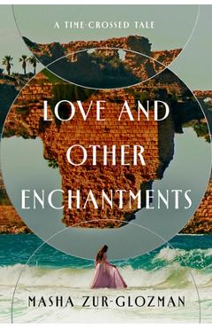 Coperta cărții 'Love and Other Enchantments: A Time-Crossed Tale - Masha Zur-glozman'