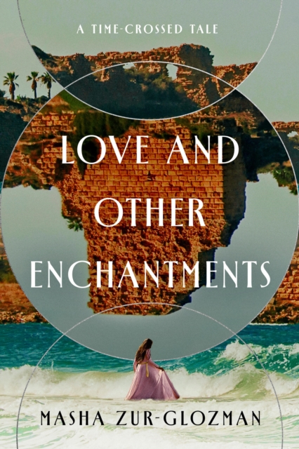 Coperta cărții 'Love and Other Enchantments: A Time-Crossed Tale - Masha Zur-glozman'