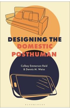 Coperta cărții 'Designing the Domestic Posthuman - Colbey Emmerson Reid'