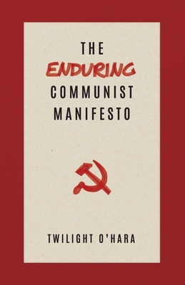 Coperta cărții 'The Enduring Communist Manifesto - Twilight O'hara'