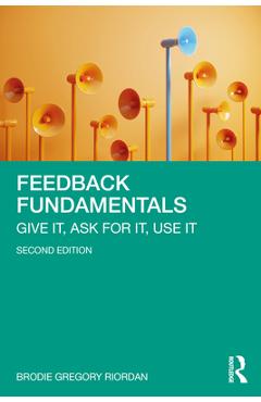 Coperta cărții 'Feedback Fundamentals: Give It, Ask for It, Use It - Brodie Gregory Riordan'